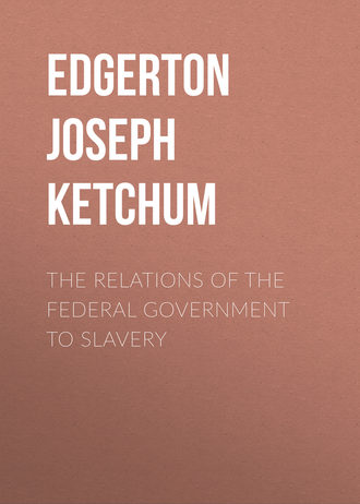 Обложка книги «The Relations of the Federal Government to Slavery»