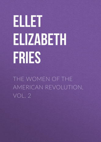 Ellet Elizabeth Fries. The Women of The American Revolution, Vol. 2