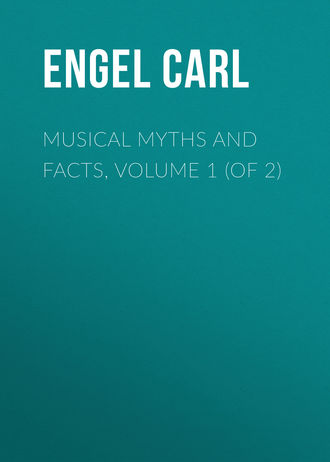 Engel Carl. Musical Myths and Facts, Volume 1 (of 2)