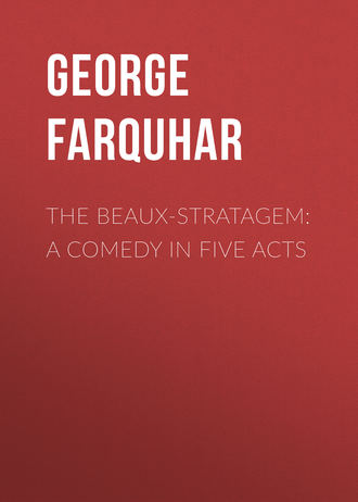 Обложка книги «The Beaux-Stratagem: A comedy in five acts»