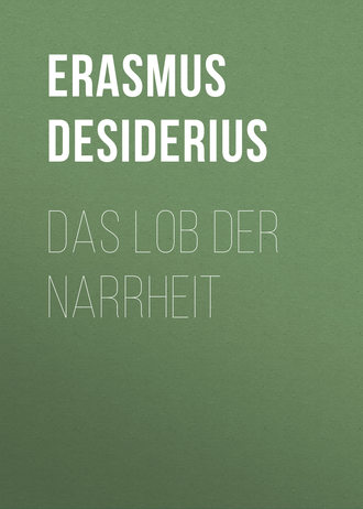 Desiderius Erasmus. Das Lob der Narrheit