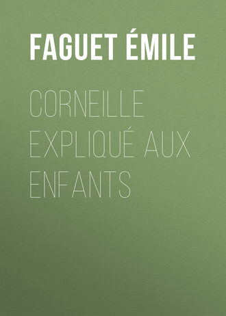 Faguet ?mile. Corneille expliqu? aux enfants