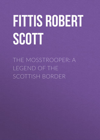 Обложка книги «The Mosstrooper: A Legend of the Scottish Border»