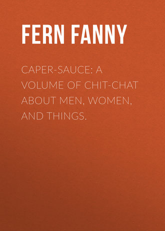 Обложка книги «Caper-Sauce: A Volume of Chit-Chat about Men, Women, and Things.»