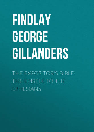 Findlay George Gillanders. The Expositor's Bible: The Epistle to the Ephesians