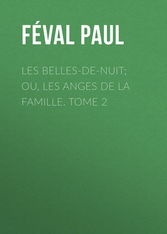 Обложка книги «Les belles-de-nuit; ou, les anges de la famille. tome 2»