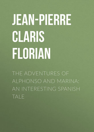 Jean-Pierre Claris de Florian. The adventures of Alphonso and Marina: An Interesting Spanish Tale