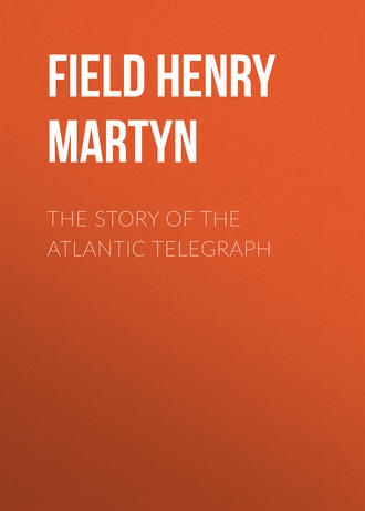 Field Henry Martyn. The Story of the Atlantic Telegraph