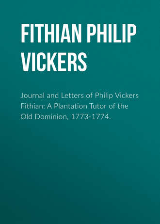 Обложка книги «Journal and Letters of Philip Vickers Fithian: A Plantation Tutor of the Old Dominion, 1773-1774.»
