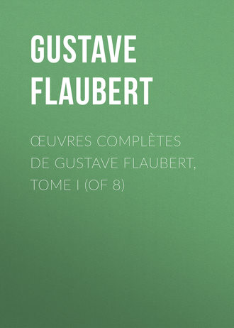 Обложка книги «Œuvres complètes de Gustave Flaubert, tome I (of 8)»