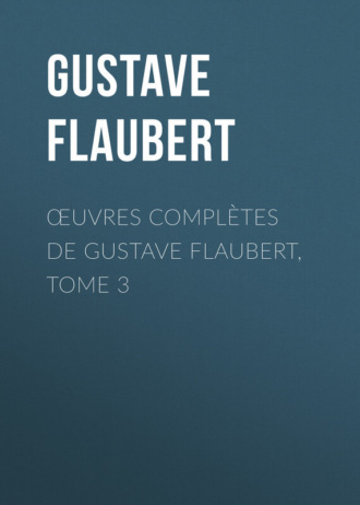 Обложка книги «Œuvres complètes de Gustave Flaubert, tome 3»