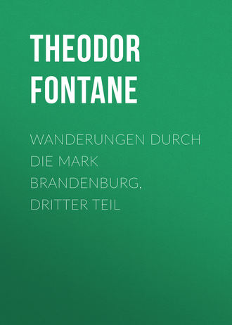 Теодор Фонтане. Wanderungen durch die Mark Brandenburg, Dritter Teil