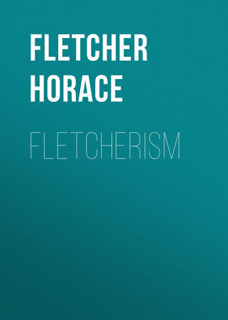 Fletcher Horace. Fletcherism