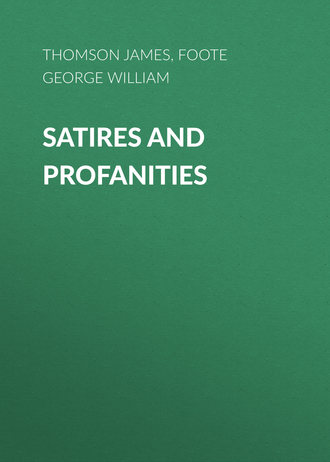 Foote George William. Satires and Profanities