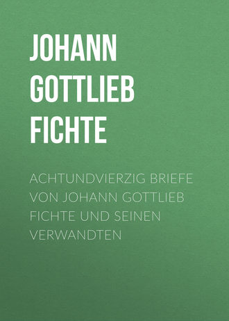 Обложка книги «Achtundvierzig Briefe von Johann Gottlieb Fichte und seinen Verwandten»