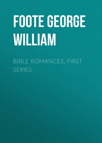 Foote George William. Bible Romances, First Series