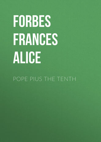 Forbes Frances Alice. Pope Pius the Tenth