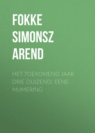 Fokke Simonsz Arend. Het toekomend jaar drie duizend: Eene mijmering