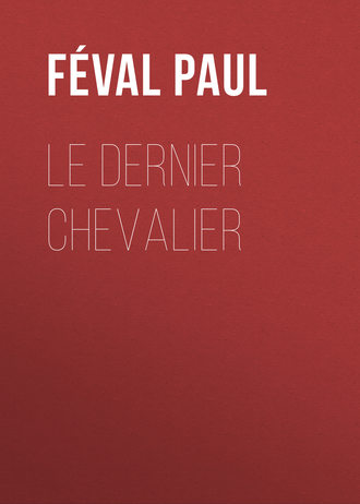 F?val Paul. Le dernier chevalier