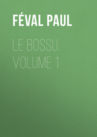 Обложка книги «Le Bossu, Volume 1»