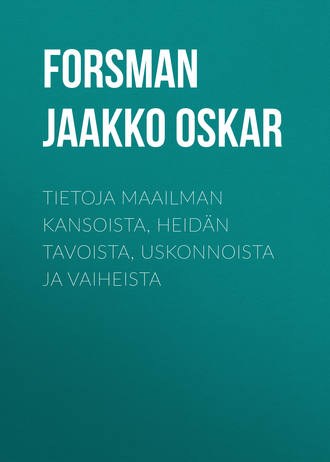 Forsman Jaakko Oskar. Tietoja maailman kansoista, heid?n tavoista, uskonnoista ja vaiheista