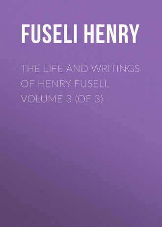 Обложка книги «The Life and Writings of Henry Fuseli, Volume 3 (of 3)»