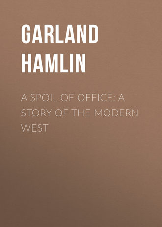 Обложка книги «A Spoil of Office: A Story of the Modern West»