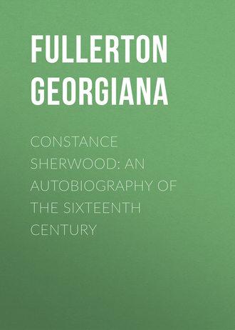 Обложка книги «Constance Sherwood: An Autobiography of the Sixteenth Century»