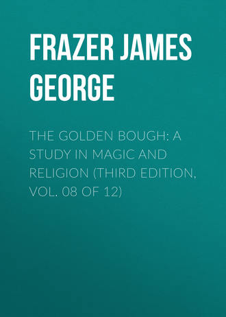 Frazer James George. The Golden Bough: A Study in Magic and Religion (Third Edition, Vol. 08 of 12)