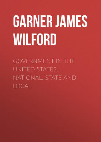 Garner James Wilford. Government in the United States, National, State and Local