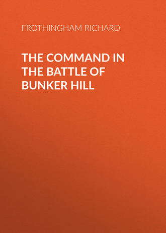 Frothingham Richard. The Command in the Battle of Bunker Hill