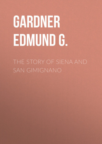 Gardner Edmund G.. The Story of Siena and San Gimignano