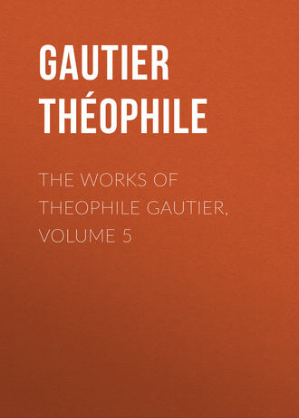 Обложка книги «The Works of Theophile Gautier, Volume 5»