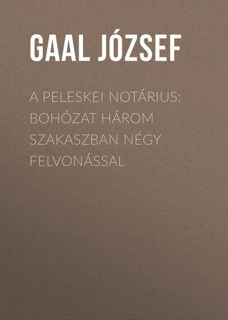 Обложка книги «A peleskei notárius: Bohózat három szakaszban négy felvonással»