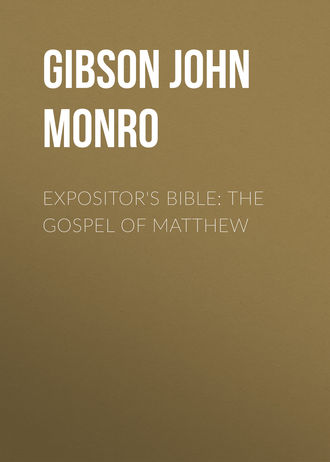 Gibson John Monro. Expositor's Bible: The Gospel of Matthew