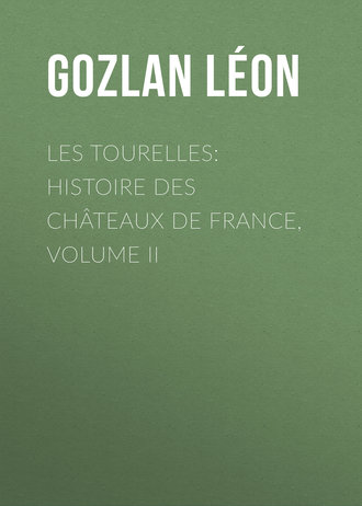Обложка книги «Les Tourelles: Histoire des châteaux de France, volume II»