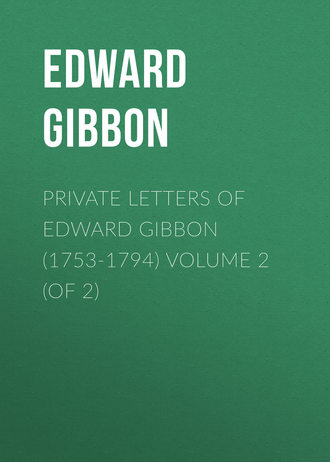 Обложка книги «Private Letters of Edward Gibbon (1753-1794) Volume 2 (of 2)»