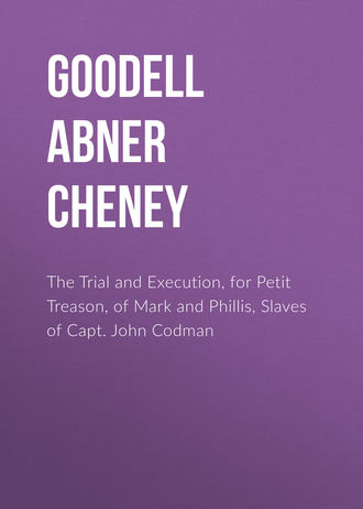 Обложка книги «The Trial and Execution, for Petit Treason, of Mark and Phillis, Slaves of Capt. John Codman»