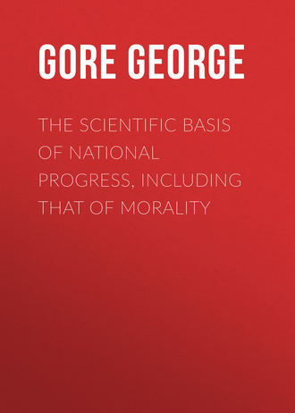 Gore George. The Scientific Basis of National Progress, Including that of Morality