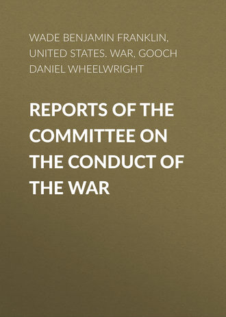 Gooch Daniel Wheelwright. Reports of the Committee on the Conduct of the War