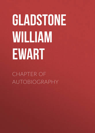 Gladstone William Ewart. Chapter of Autobiography