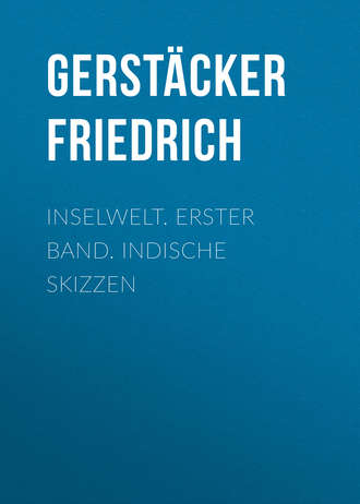 Gerst?cker Friedrich. Inselwelt. Erster Band. Indische Skizzen