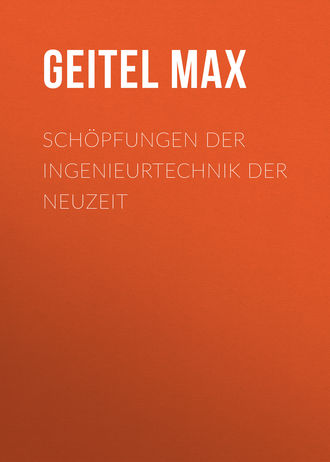 Geitel Max. Sch?pfungen der Ingenieurtechnik der Neuzeit