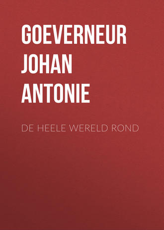 Goeverneur Johan Jacob Antonie. De heele wereld rond