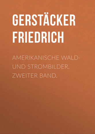 Gerst?cker Friedrich. Amerikanische Wald- und Strombilder. Zweiter Band.