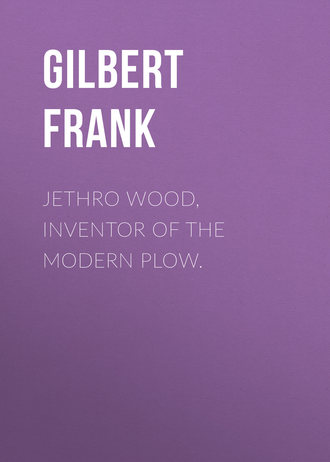 Обложка книги «Jethro Wood, Inventor of the Modern Plow.»