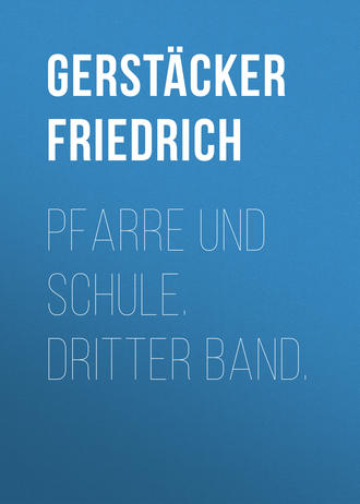 Gerst?cker Friedrich. Pfarre und Schule. Dritter Band.