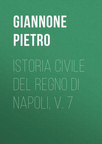 Giannone Pietro. Istoria civile del Regno di Napoli, v. 7