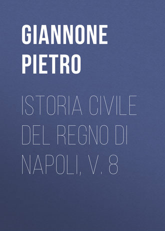 Giannone Pietro. Istoria civile del Regno di Napoli, v. 8