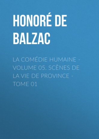 Обложка книги «La Comédie humaine - Volume 05. Scènes de la vie de Province - Tome 01»